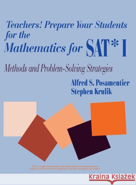 Teachers! Prepare Your Students for the Mathematics for Sat* I: Methods and Problem-Solving Strategies Posamentier, Alfred S. 9780803964815