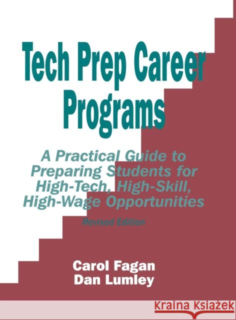 Tech Prep Career Programs: A Practical Guide to Preparing Students for High-Tech, High-Skill, High-Wage Opportunities, Revised Fagan, Carol 9780803965102 SAGE PUBLICATIONS INC