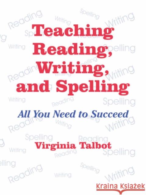 Teaching Reading, Writing, and Spelling: All You Need to Succeed Talbot, Virginia 9780803965928 Corwin Press