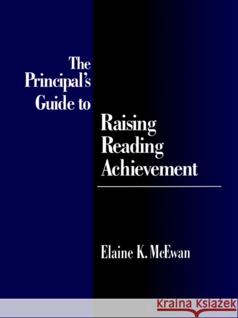 The Principal′s Guide to Raising Reading Achievement McEwan-Adkins, Elaine K. 9780803966284 Corwin Press