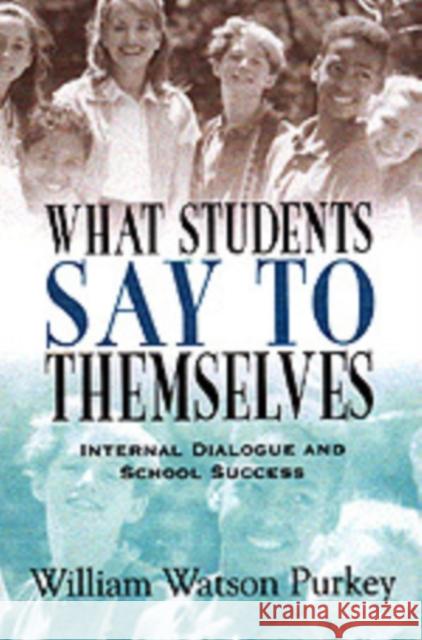 What Students Say to Themselves: Internal Dialogue and School Success Purkey, William W. 9780803966949 Corwin Press