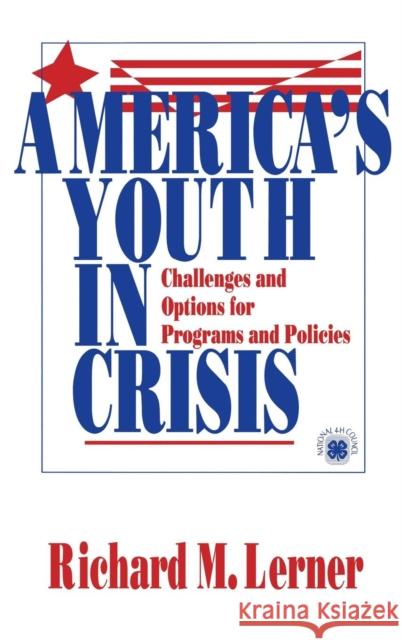 America′s Youth in Crisis: Challenges and Options for Programs and Policies Lerner, Richard M. 9780803970687