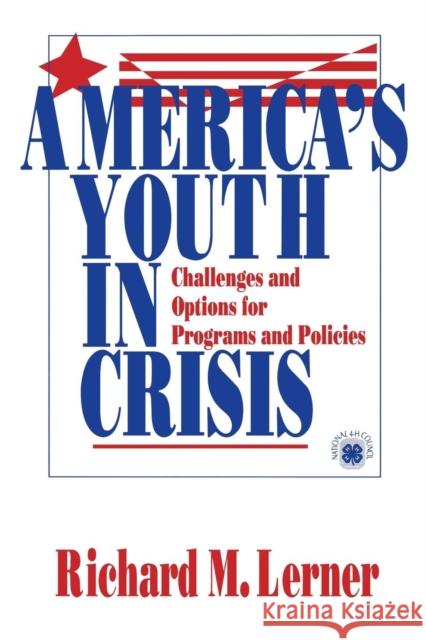 America′s Youth in Crisis: Challenges and Options for Programs and Policies Lerner, Richard M. 9780803970694
