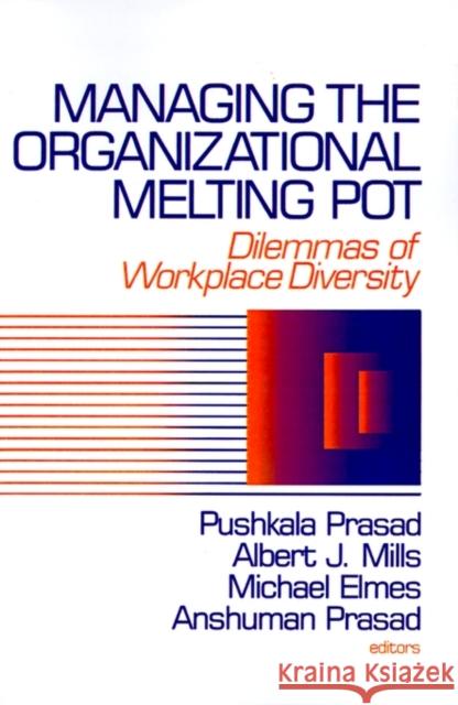 Managing the Organizational Melting Pot: Dilemmas of Workplase Diversity Prasad, Pushkala 9780803974111