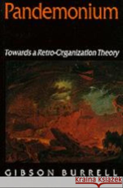 Pandemonium: Towards a Retro-Organization Theory Burrell, Gibson 9780803977761 SAGE PUBLICATIONS LTD