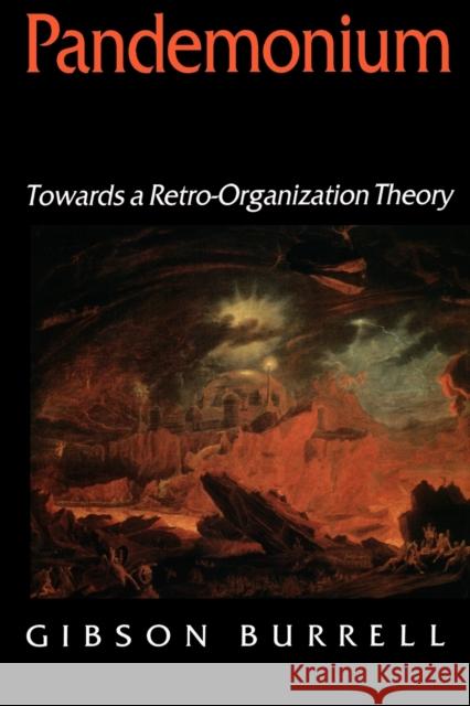 Pandemonium: Towards a Retro-Organization Theory Burrell, Gibson 9780803977778 Sage Publications