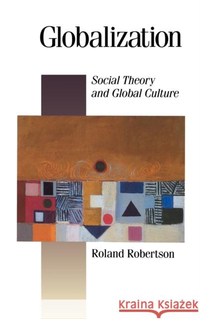 Globalization: Social Theory and Global Culture Robertson, Roland 9780803981867
