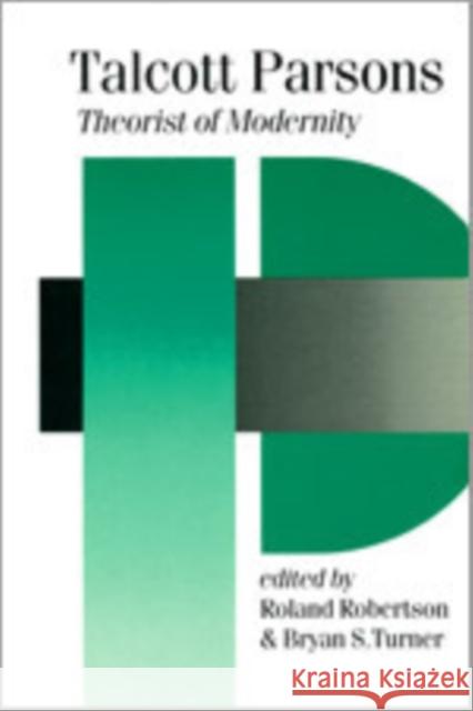 Talcott Parsons: Theorist of Modernity Robertson, Roland 9780803985131