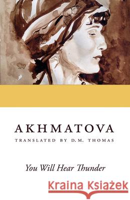You Will Hear Thunder Anna Akhmatova D. M. Thomas 9780804011914 Swallow Press