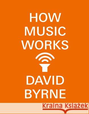 How Music Works David Byrne 9780804188937