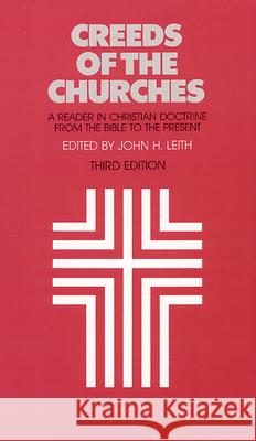 Creeds of the Churches, Third Edition: A Reader in Christian Doctrine from the Bible to the Present John H. Leith 9780804205269 Westminster/John Knox Press,U.S.