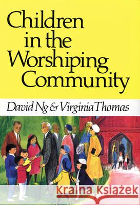 Children in the Worshiping Community David Ng, Virginia Thomas 9780804216883 Westminster/John Knox Press,U.S.