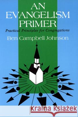 An Evangelism Primer: Practical Principles for Congregations Johnson, Ben Campbell 9780804220392 Westminster John Knox Press