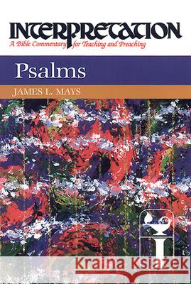 Psalms: Interpretation: A Bible Commentary for Teaching and Preaching James Luther Mays 9780804231152 Westminster John Knox Press