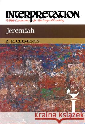 Jeremiah: Interpretation: A Bible Commentary for Teaching and Preaching R. E. Clements Ronald E. Clements James Luther Mays 9780804231275 J. Knox Press