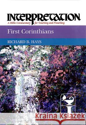 First Corinthians: Interpretation: A Bible Commentary for Teaching and Preaching Richard Hays 9780804231442 Westminster John Knox Press