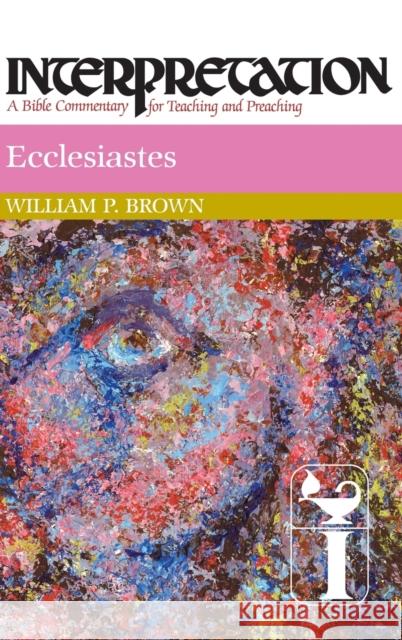 Ecclesiastes: Interpretation: A Bible Commentary for Teaching and Preaching William P. Brown 9780804231466 Westminster John Knox Press