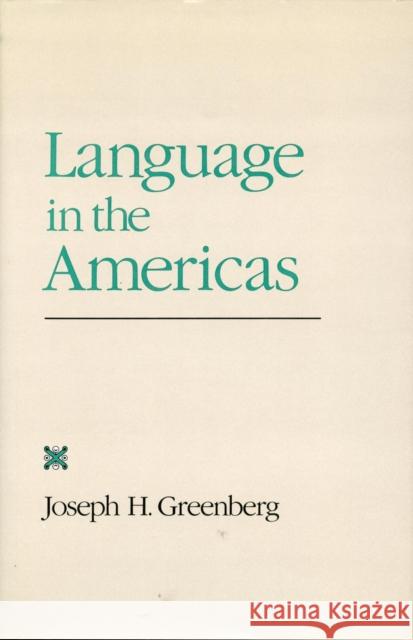 Language in the Americas Joseph Harold Greenberg Joseph Greenberg 9780804713153 Stanford University Press