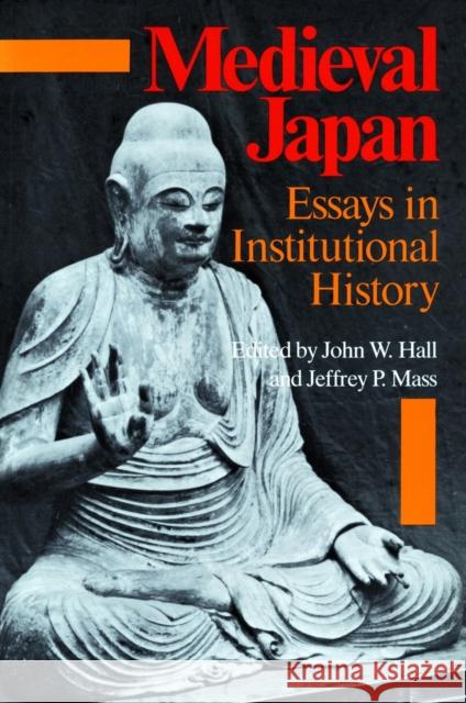Medieval Japan: Essays in Institutional History John W. Hall Jeffrey P. Mass David L. Davis 9780804715119 Stanford University Press