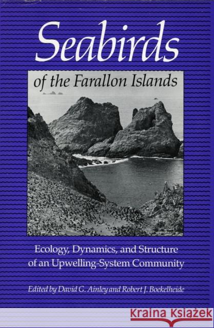 Seabirds of the Farallon Islands: Ecology, Dynamics, and Structure of an Upwelling-System Community Ainley, David G. 9780804715300 Stanford University Press