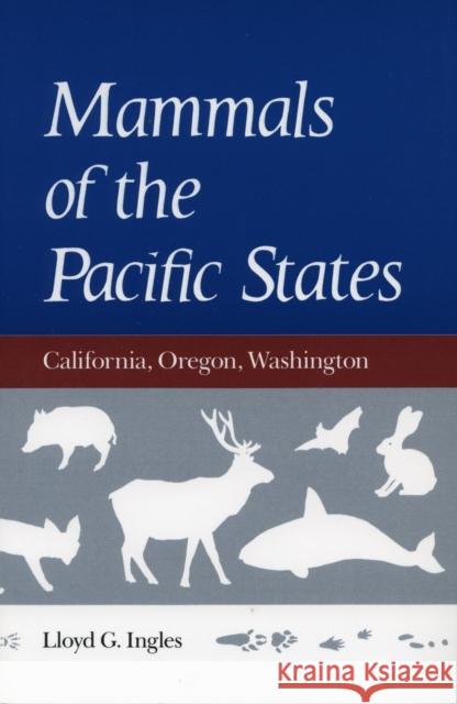 Mammals of the Pacific States: California, Oregon, Washington Ingles, Lloyd G. 9780804718431 Stanford University Press
