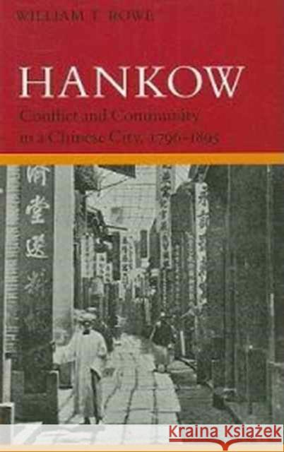Hankow: Conflict and Community in a Chinese City, 1796-1895 William Rowe 9780804721608