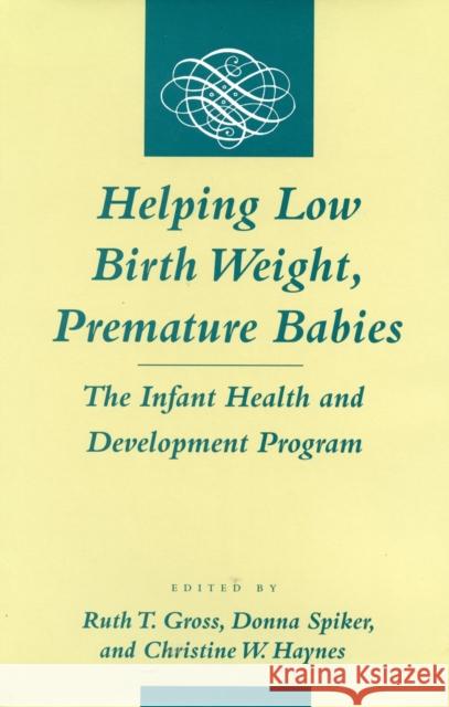 Helping Low Birth Weight, Premature Babies: The Infant Health and Development Program Gross, Ruth T. 9780804726122 Stanford University Press