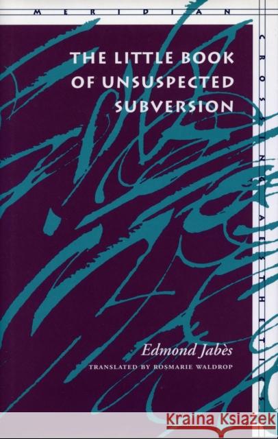 The Little Book of Unsuspected Subversion Edmond Jabes Rosmarie Waldrop 9780804726849 Stanford University Press