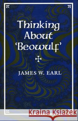 Thinking about 'Beowulf' Earl, James W. 9780804727952 Stanford University Press