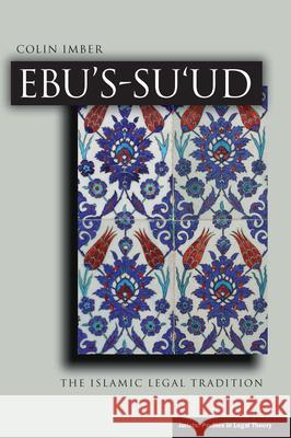 Ebu's-Su`ud: The Islamic Legal Tradition Colin Imber 9780804729277 Stanford University Press
