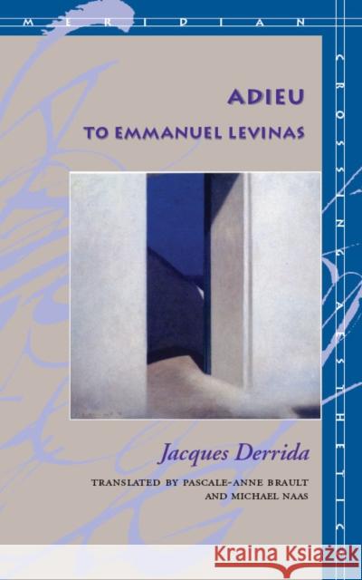 Adieu to Emmanuel Levinas Jacques Derrida Michael Naas Pascale-Anne Brault 9780804732758 Stanford University Press