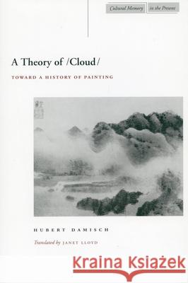A Theory of /Cloud: Toward a History of Painting Hubert Damisch Janet Lloyd 9780804734394 Stanford University Press
