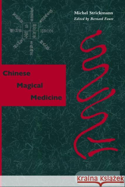 Chinese Magical Medicine Michel Strickmann Bernard Faure 9780804734493 Stanford University Press