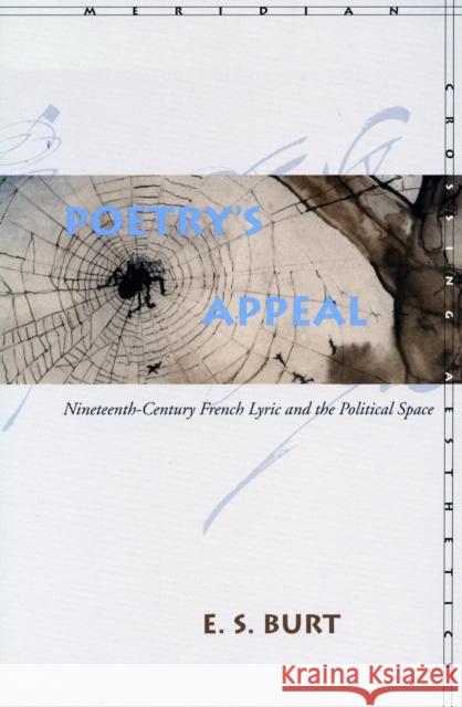 Poetryâ (Tm)S Appeal: Nineteenth-Century French Lyric and the Political Space Burt, E. S. 9780804734905 Stanford University Press