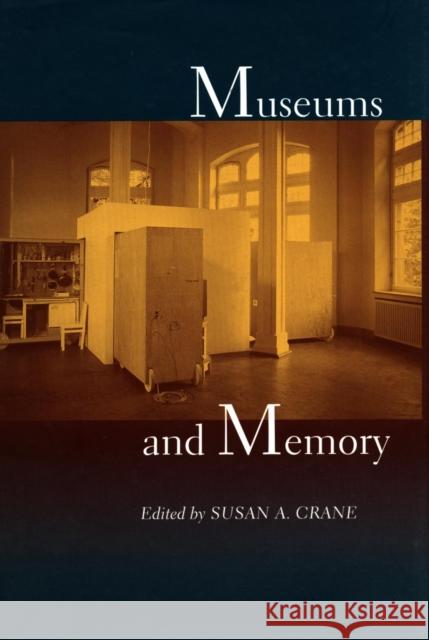 Museums and Memory Susan A. Crane 9780804735650 Stanford University Press