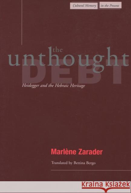 The Unthought Debt: Heidegger and the Hebraic Heritage Zarader, Marlène 9780804736855 Stanford University Press