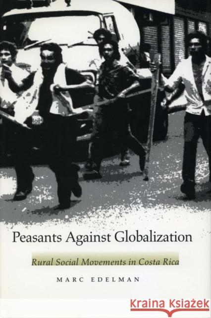 Peasants Against Globalization: Rural Social Movements in Costa Rica Edelman, Marc 9780804736930