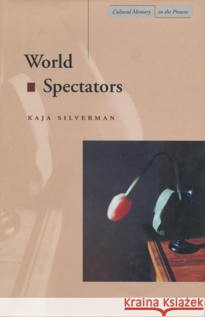 World Spectators Kaja Silverman 9780804738316 Stanford University Press