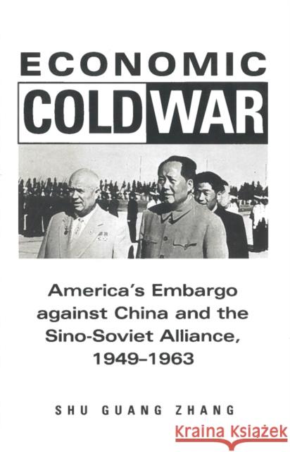 Economic Cold War: America's Embargo Against China and the Sino-Soviet Alliance, 1949-1963 Zhang, Shu Guang 9780804739306 Stanford University Press