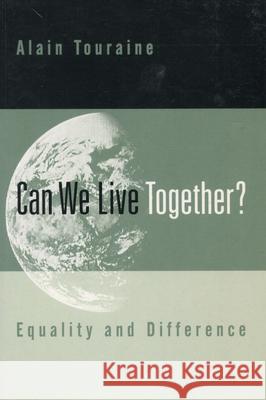 Can We Live Together?: Equality and Difference Touraine, Alain 9780804740425 Stanford University Press