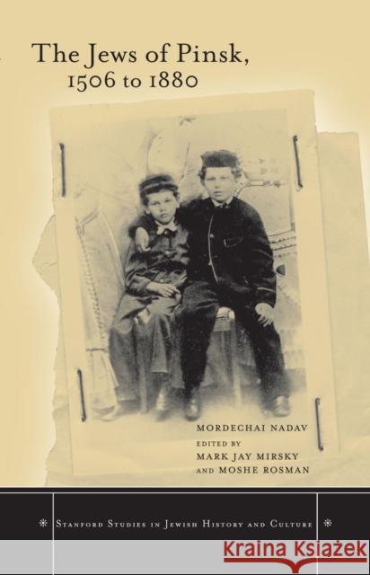 The Jews of Pinsk, 1506 to 1880 Mordechai Nadav Mark Mirsky Moshe Rosman 9780804741590
