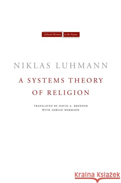 A Systems Theory of Religion Niklas Luhmann Andre Kieserling David Brenner 9780804743280