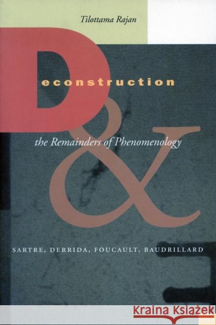 Deconstruction and the Remainders of Phenomenology: Sartre, Derrida, Foucault, Baudrillard Rajan, Tilottama 9780804745017 Stanford University Press