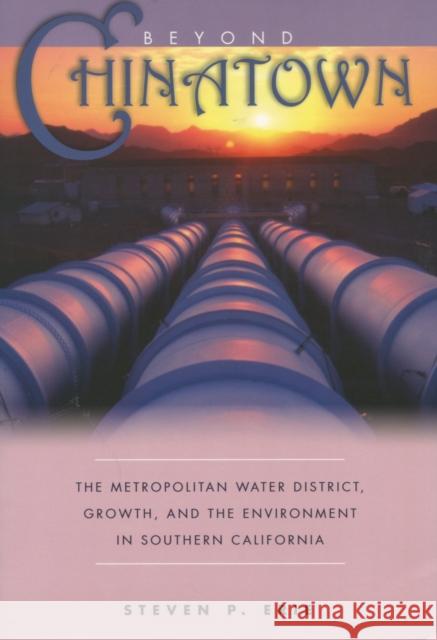 Beyond Chinatown: The Metropolitan Water District, Growth, and the Environment in Southern California Erie, Steven P. 9780804751391 Stanford University Press