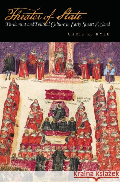 Theater of State: Parliament and Political Culture in Early Stuart England Kyle, Chris 9780804752886