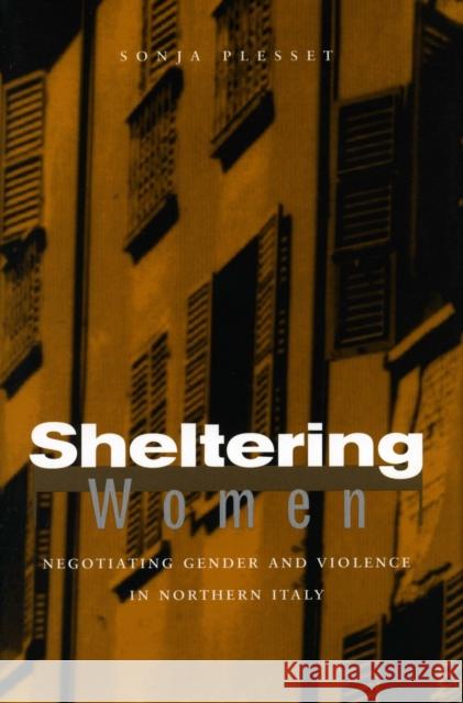 Sheltering Women: Negotiating Gender and Violence in Northern Italy Plesset, Sonja 9780804753012 Stanford University Press