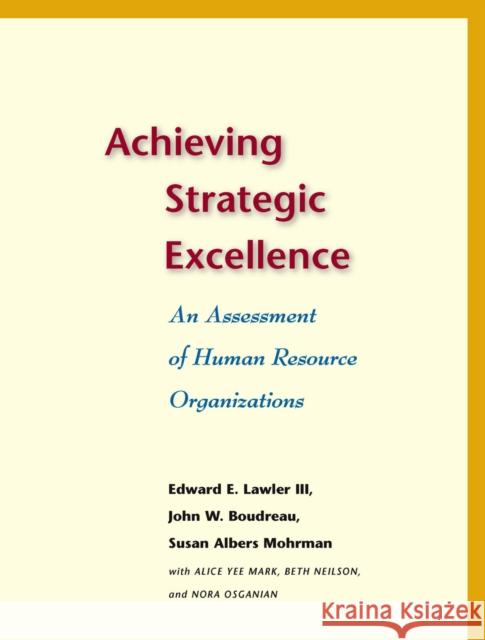 Achieving Strategic Excellence: An Assessment of Human Resource Organizations Lawler, Edward E. 9780804753319 Stanford University Press