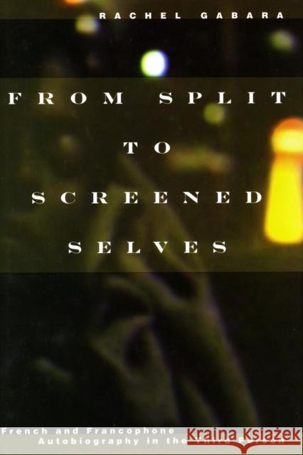 From Split to Screened Selves: French and Francophone Autobiography in the Third Person Gabara, Rachel 9780804753562 Stanford University Press