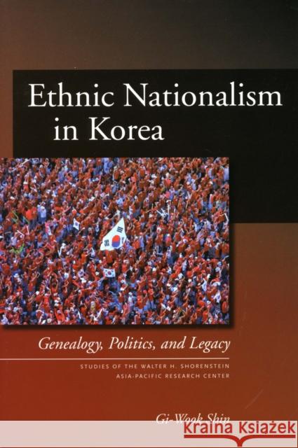 Ethnic Nationalism in Korea: Genealogy, Politics, and Legacy Shin, Gi-Wook 9780804754071