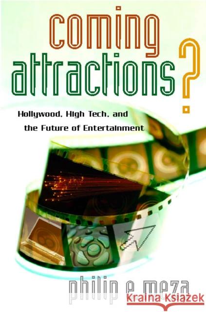 Coming Attractions?: Hollywood, High Tech, and the Future of Entertainment Meza, Philip E. 9780804756600 Stanford University Press